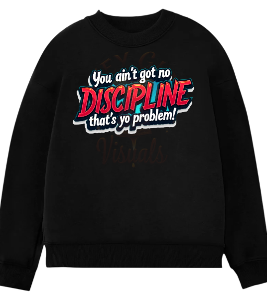 BUSYBRAND |You Aint Got No Discipline, Thats Your Problem Crewneck