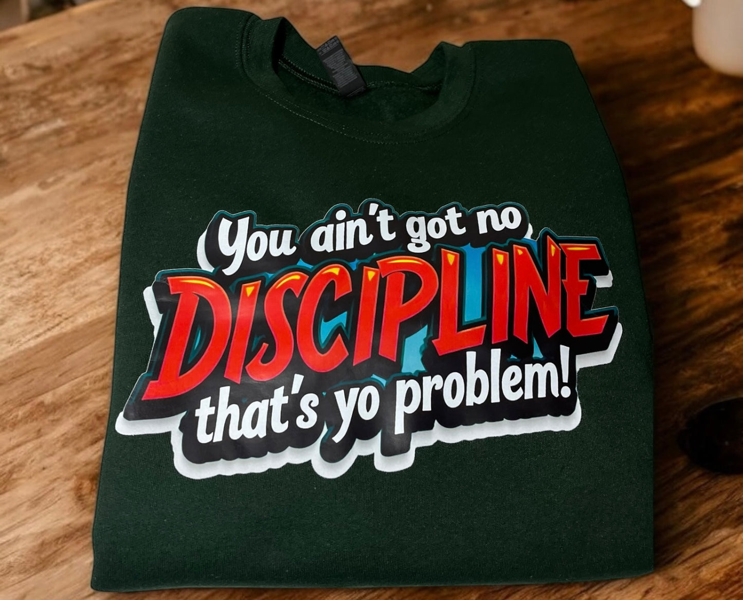 BUSYBRAND |You Aint Got No Discipline, Thats Your Problem Crewneck