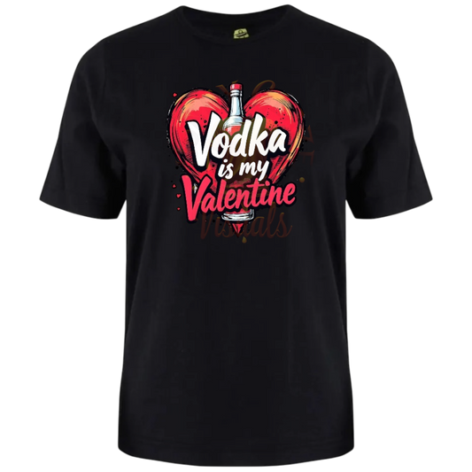 Vday Sale- Vodka is my Valentine T-Shirt